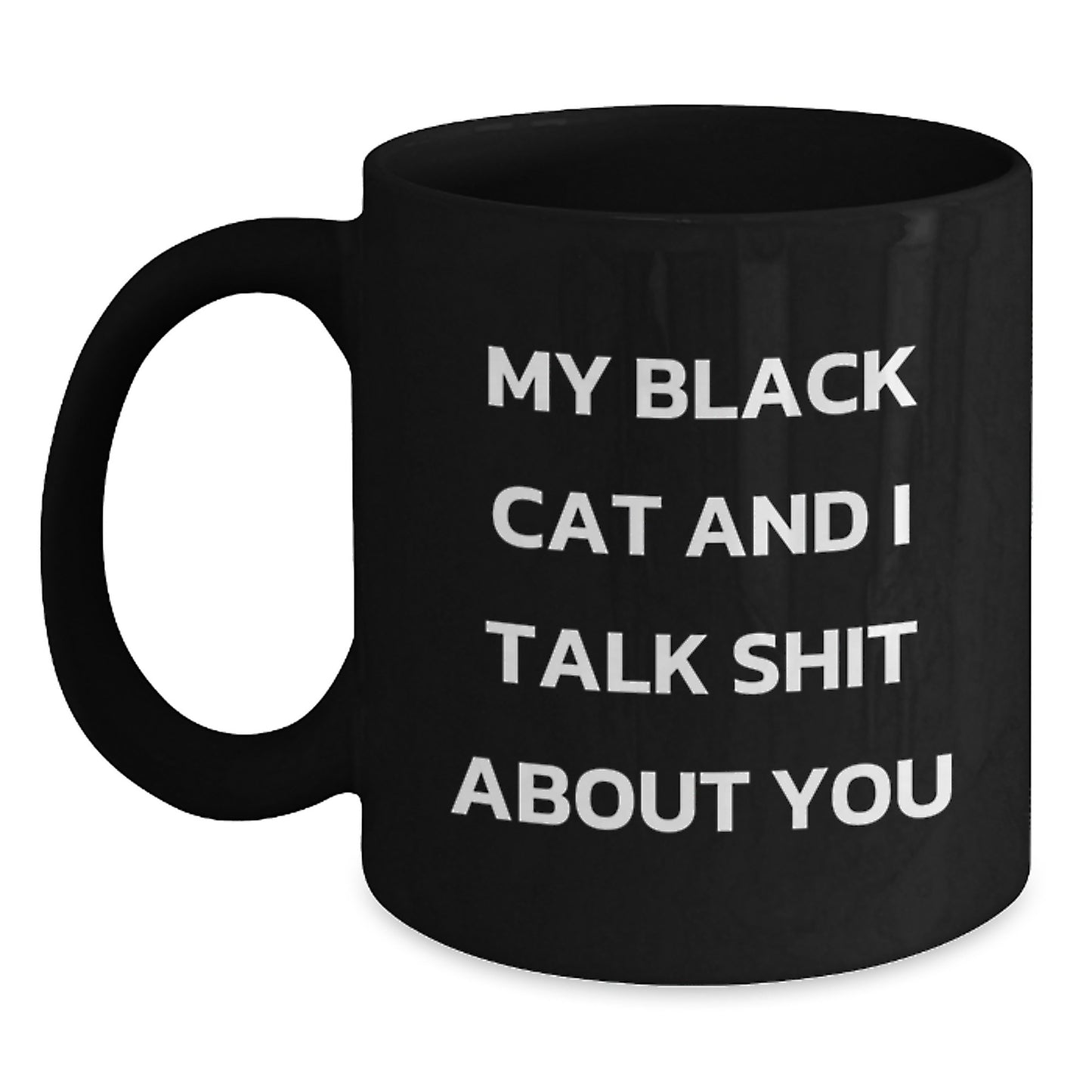 Funny Gifts from Men to Women on Mother's Day, Black Cat Black Coffee Mug, My Black Cat And I Talk Shit About You - Main