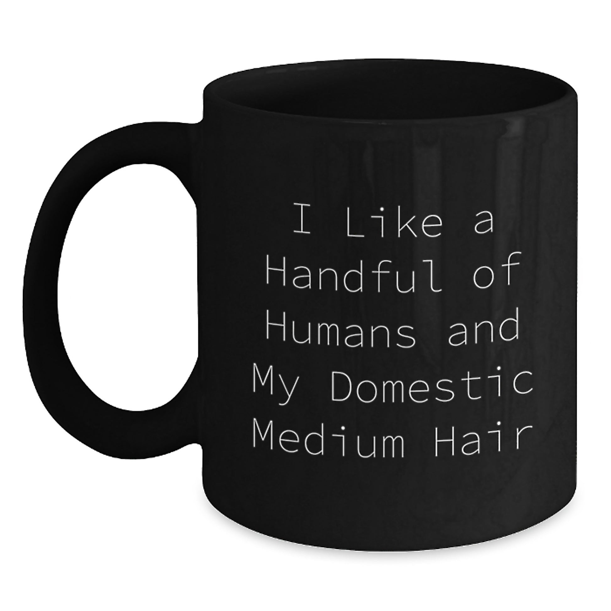 Funny Domestic Medium Hair Gifts from Friends for Birthday Unique Black Coffee Mugs, I Like A Handful Of Humans And My Domestic Medium Hair - Funny Cat Lover Mug - 11oz or 15oz Black Ceramic - Main