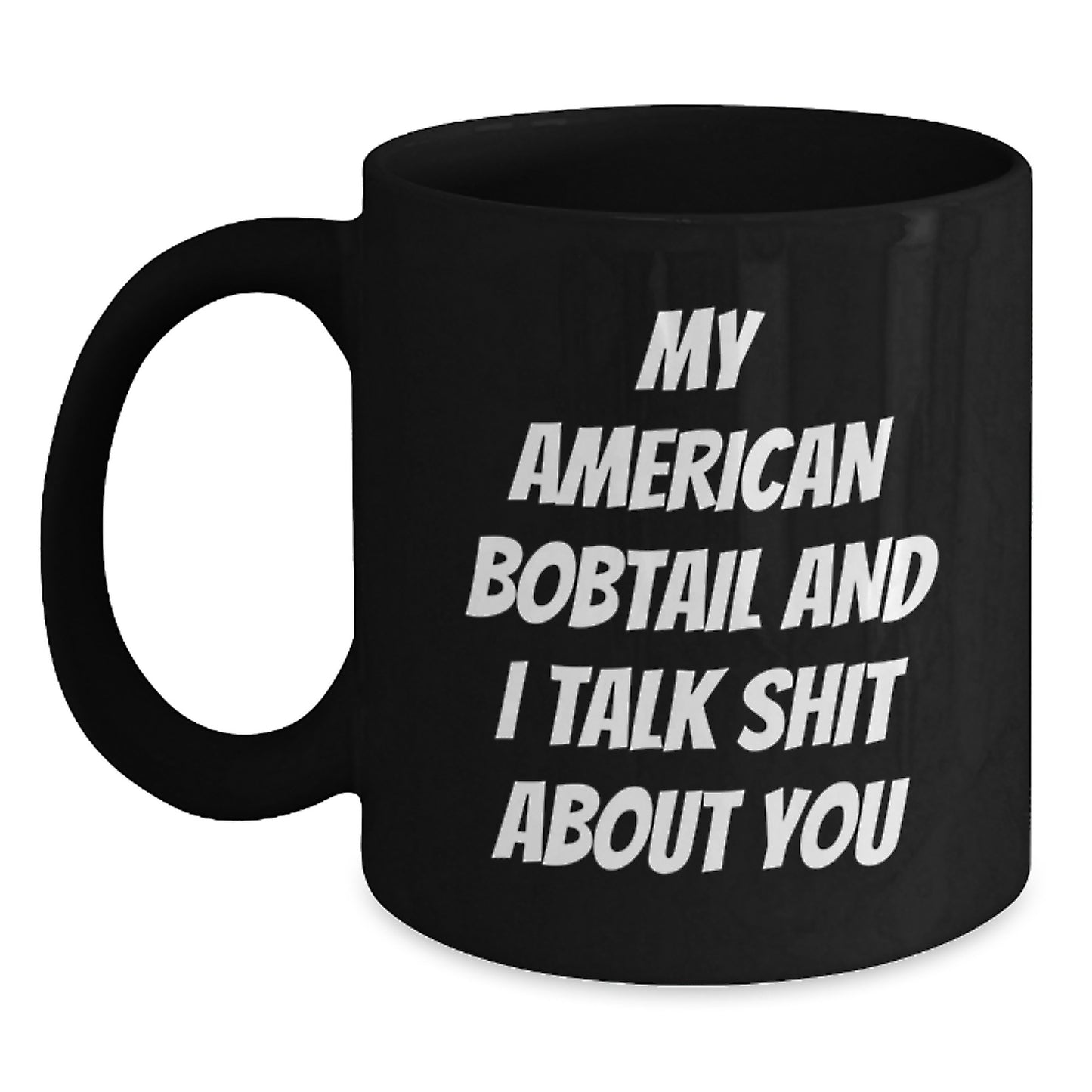 Funny American Bobtail Cat Black Coffee Mugs for Men Gifts from Family - My American Bobtail And I Talk Shit About You, Unique Graduation Gifts for Her - Main