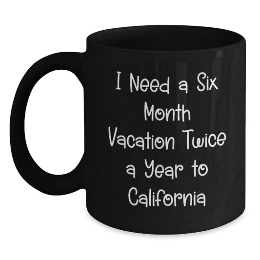 California Inspired Funny Quote Gift for Men or Women - 'I Need A Six Month Vacation Twice A Year To California' Birthday Unique Mug - Main