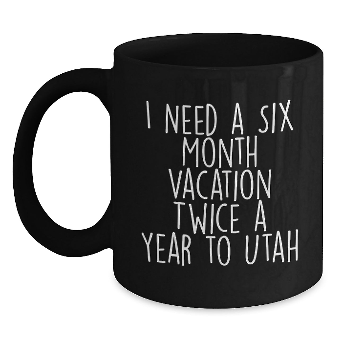 Funny Gifts from Friends and Family - Utah Lover Six Month Vacation Ceramic Black Coffee Mug, Birthday Unique Gifts - Main