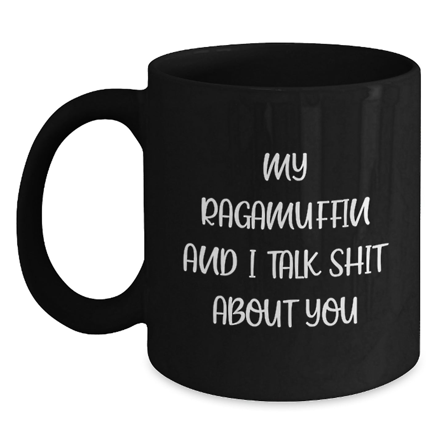 Funny Ragamuffin Cat Lover Gifts for Mom, Dad or Friends - 'My Ragamuffin And I Talk Shit About You' Black Coffee Mug for Graduation - Gift from Family, Friends or Coworkers - Main