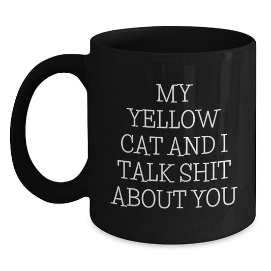 Funny Yellow Cat Gifts for Men Friends - My Yellow Cat And I Talk Shit About You Black Coffee Mug - Unique Father's Day Unique Gifts from Friends Family - Main