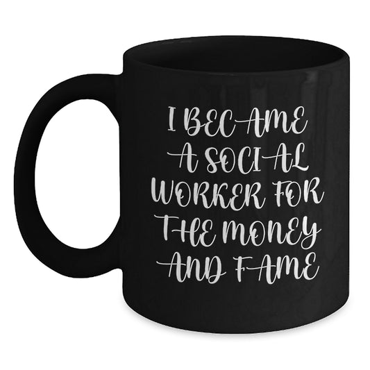 Funny Social Worker Gift for Friends, Black Coffee Mug with I Became A 'Social Worker' for Money and Fame Quote, Birthday Unique Gifts from Friends to Social Workers - Main