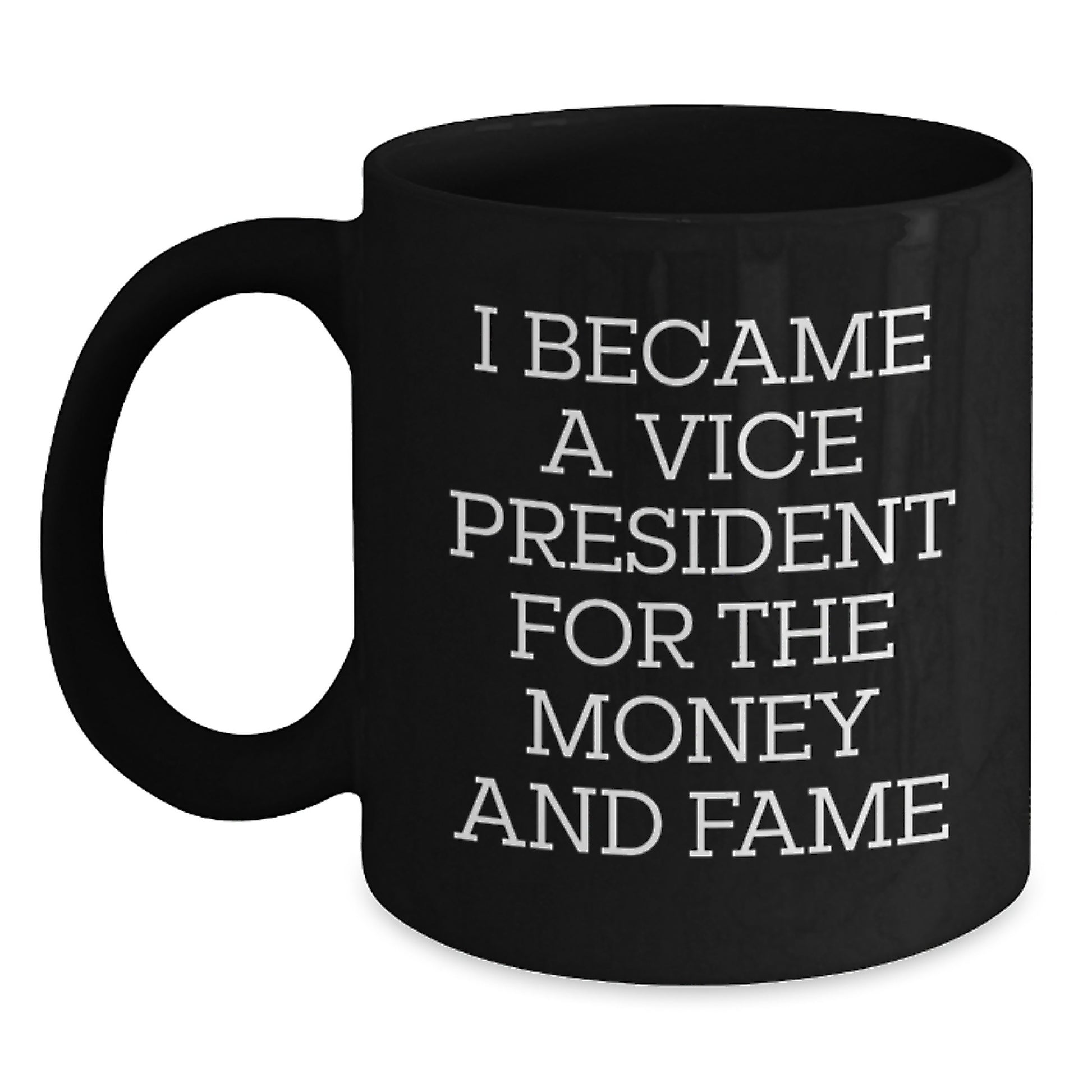 Funny Vice President Gifts for Men from Friends and Family, I Became Vice President for Money and Fame - Black Coffee Mug, Birthday Unique Gifts for Women - Main