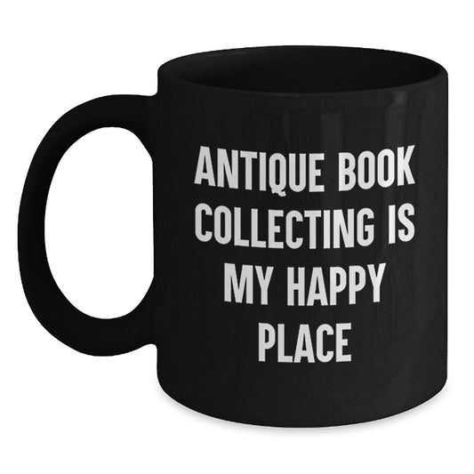 Gifts from Family Members for Antique Book Collecting Enthusiasts, Father's Day Unique Finds, Black Coffee Mug with 'Antique Book Collecting Is My Happy Place' Quote - Main