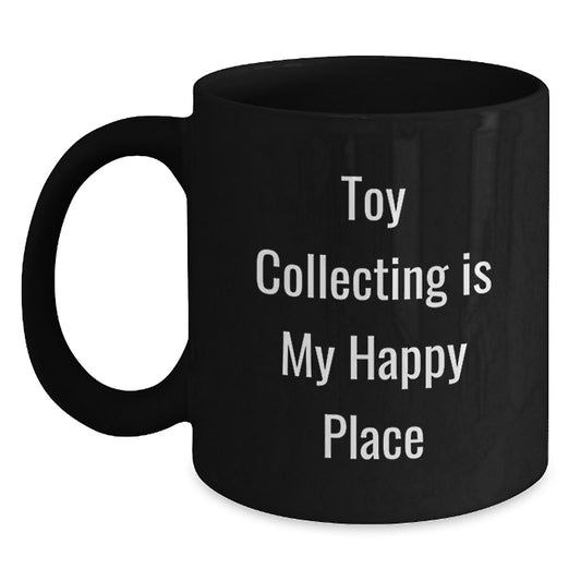 Funny Toy Collecting Birthday Unique Gift for Toy Collecting Enthusiasts, Black Coffee Mug with Inspirational Quote, Gifts from Friends, Family and Coworkers - Main