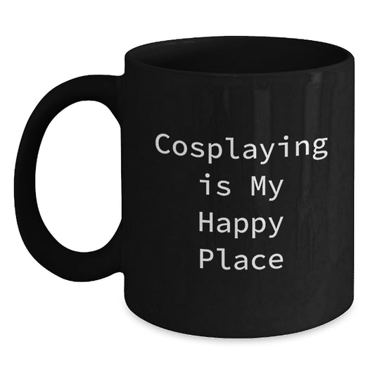 Gifts from Friends for Cosplaying Enthusiasts, Funny Black Coffee Mug, Graduation Unique Gifts, 'Cosplaying Is My Happy Place' - Main