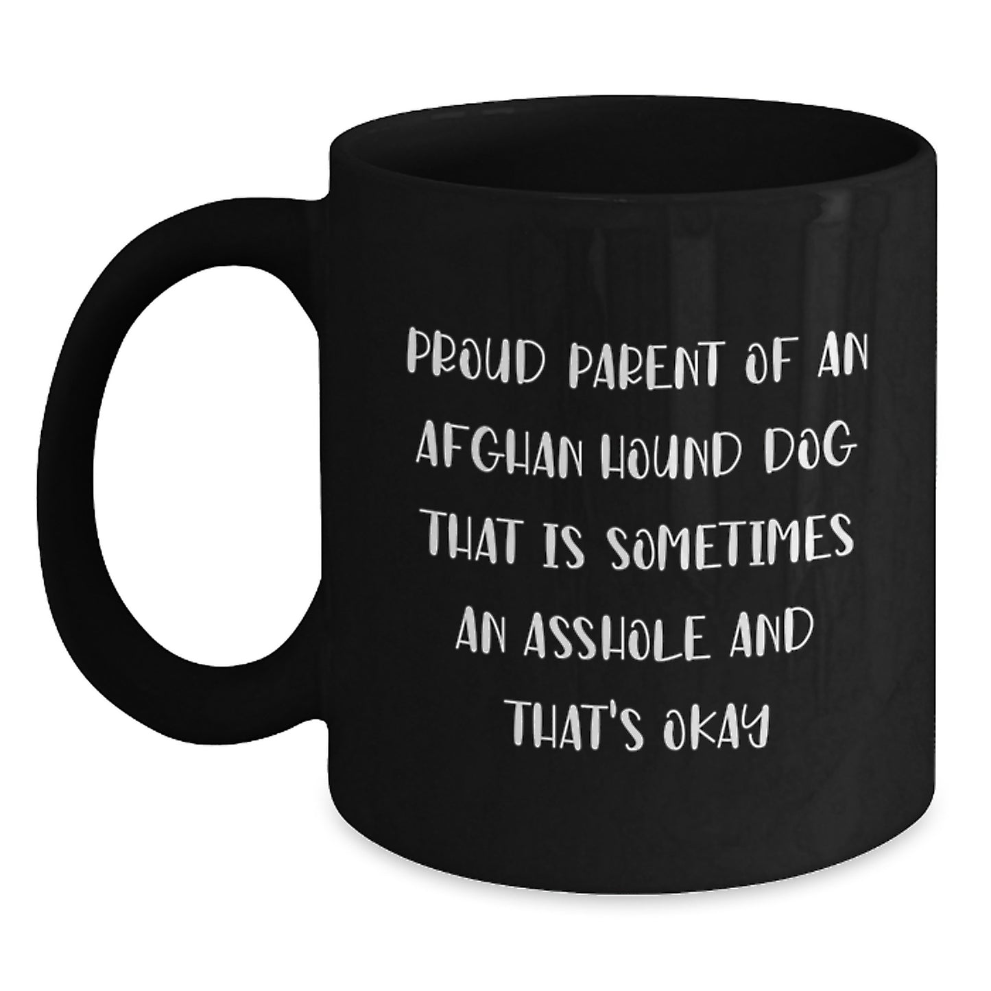 Funny Afghan Hound Dog Parent Gifts from Mom to Graduating Son - Proud Parent of an Afghan Hound Dog That Is Sometimes an Asshole - Black Coffee Mug, 11oz or 15oz - Main