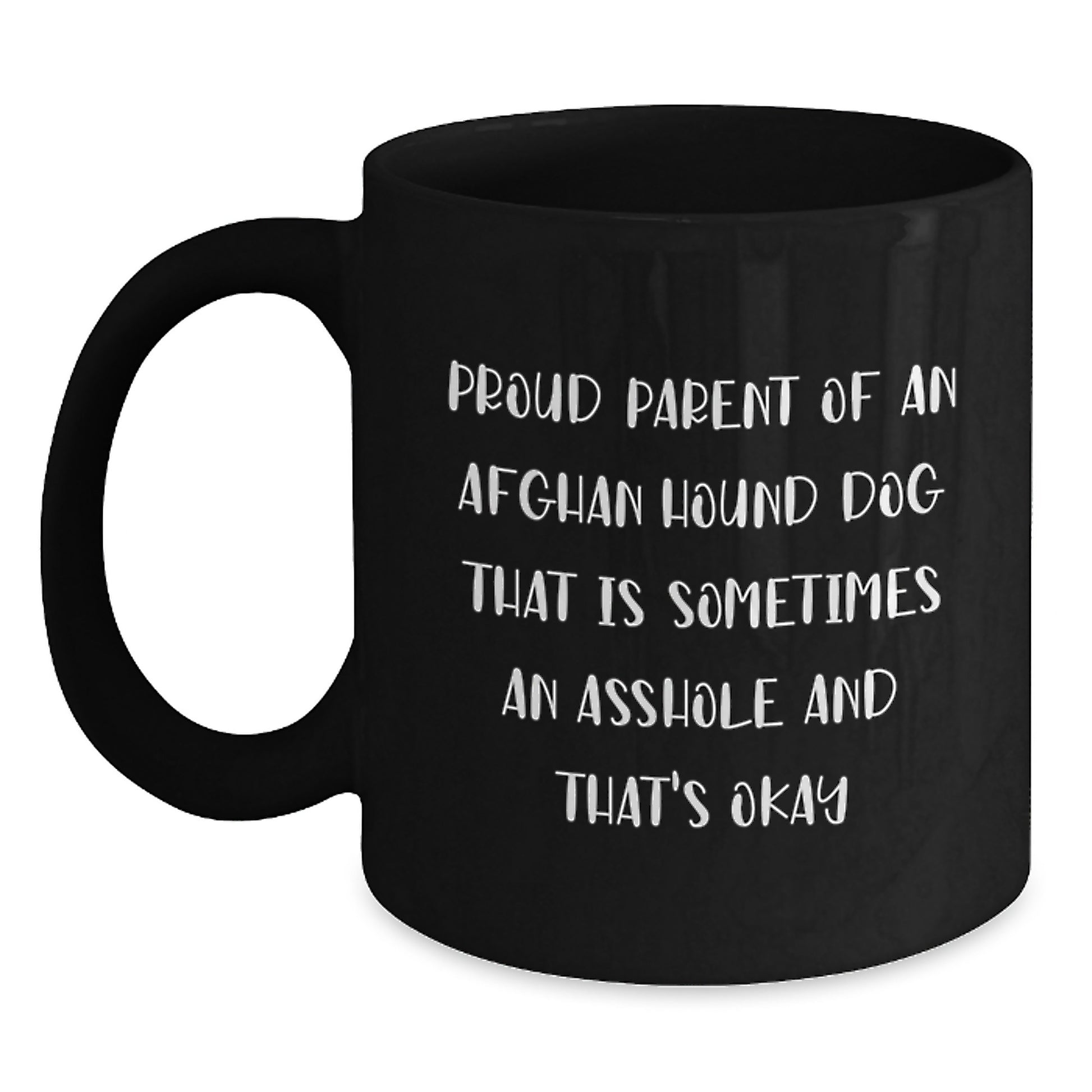 Funny Afghan Hound Dog Parent Gifts from Mom to Graduating Son - Proud Parent of an Afghan Hound Dog That Is Sometimes an Asshole - Black Coffee Mug, 11oz or 15oz - Main