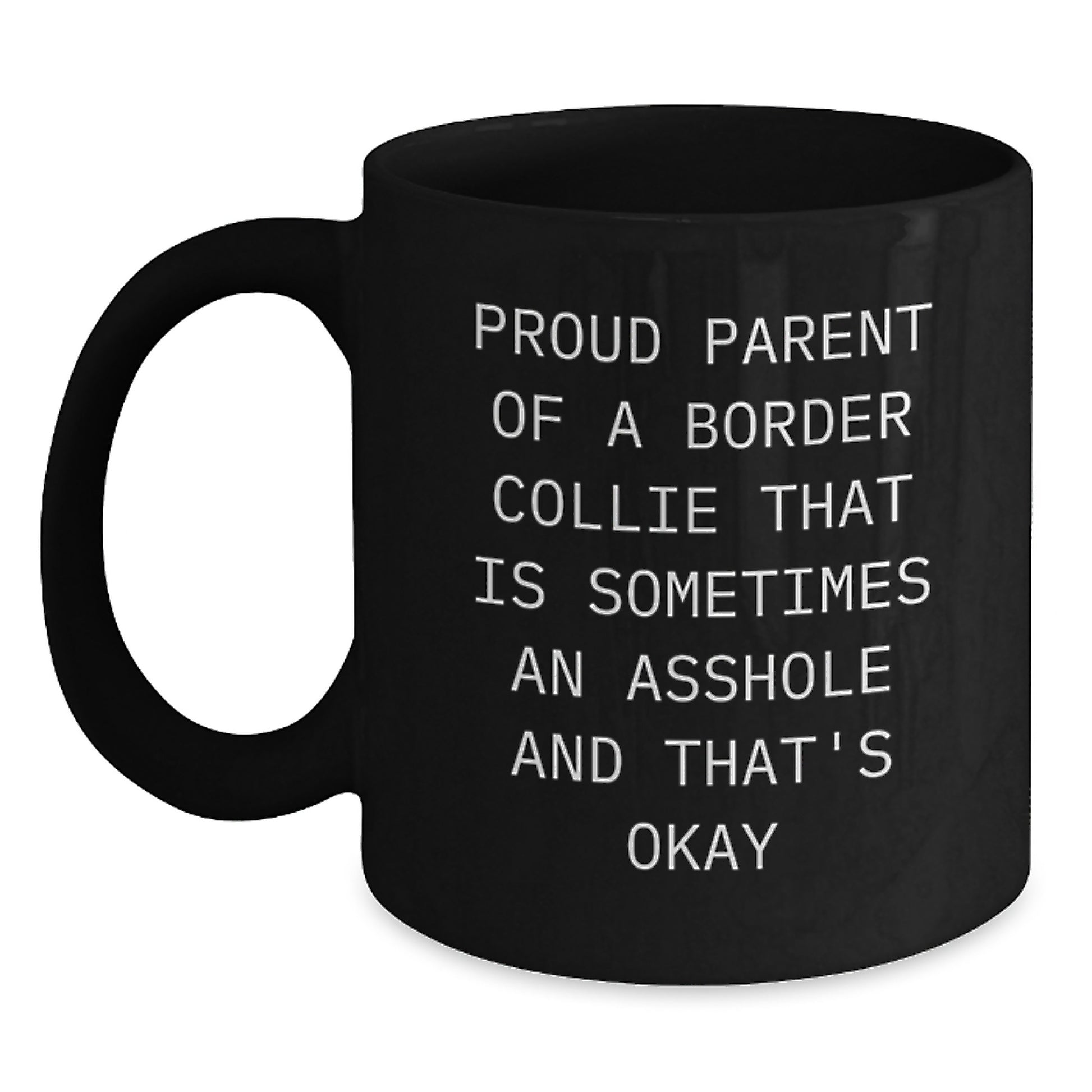 Funny Border Collie Dog Mom Gifts, Gifts from Mom to Proud Owner of Border Collie That Is Sometimes An Asshole And That's Okay, Black Coffee Mug for Graduation - Main