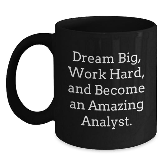 Funny Analyst Gifts for Him, Gifts from Friends for Birthday, Black Coffee Mug with Inspirational Quote - 'Dream Big, Work Hard, And Become An Amazing Analyst.' - Main