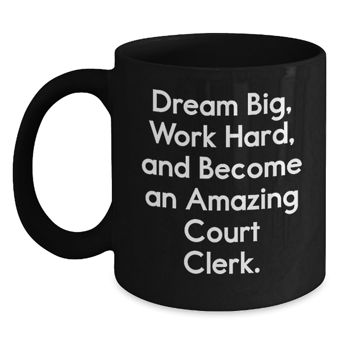 Funny Court Clerk Gifts, Inspirational Quote for Birthday, Black Coffee Mug, Gifts from Friends for Men, Gifts for Court Clerks - Dream Big Work Hard - Main