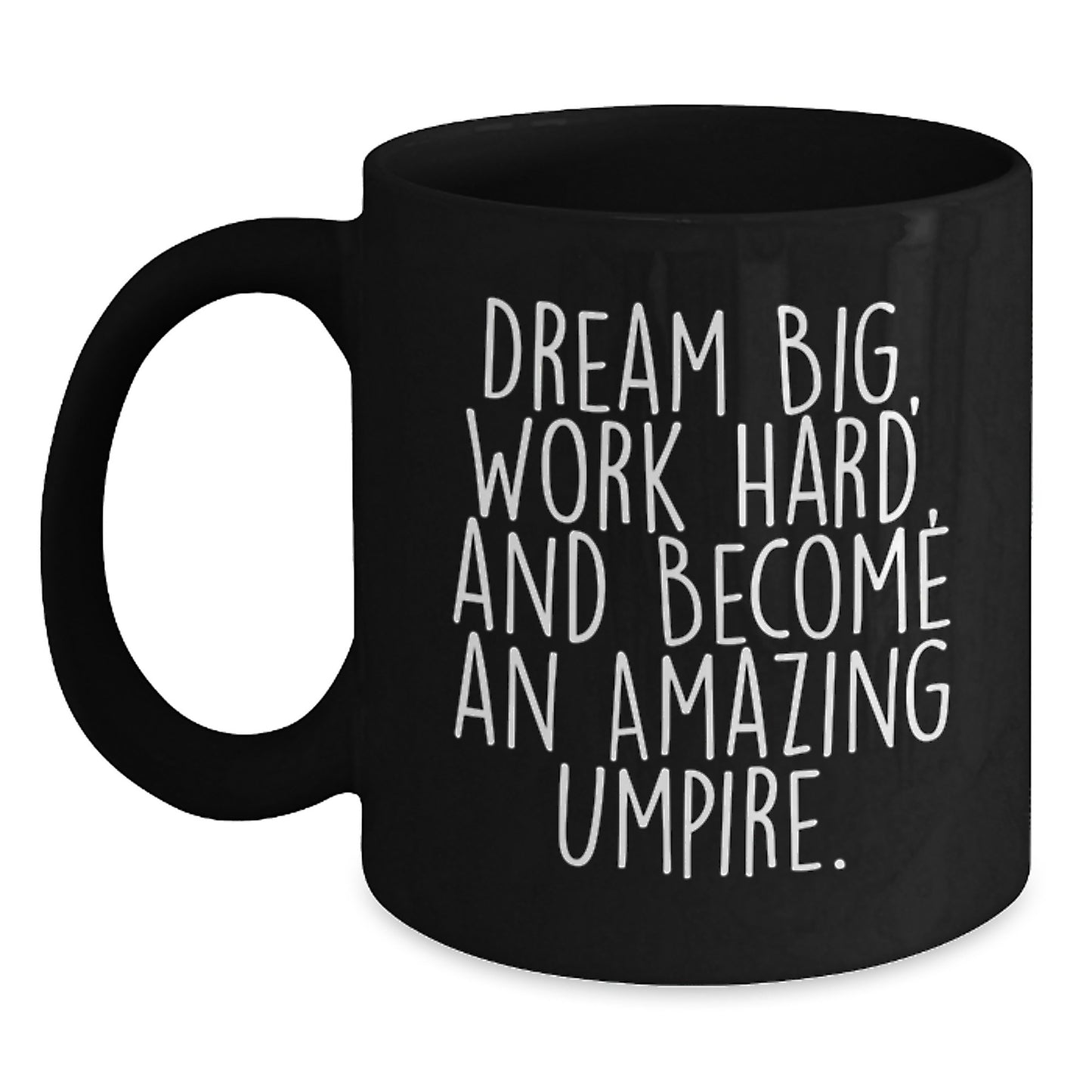 Umpire Inspirational Gifts from Friends for Umpire Birthday Unique Mugs, Funny Black Coffee Mug with Dream Big Quote, 11oz or 15oz Ceramic Mug - Main