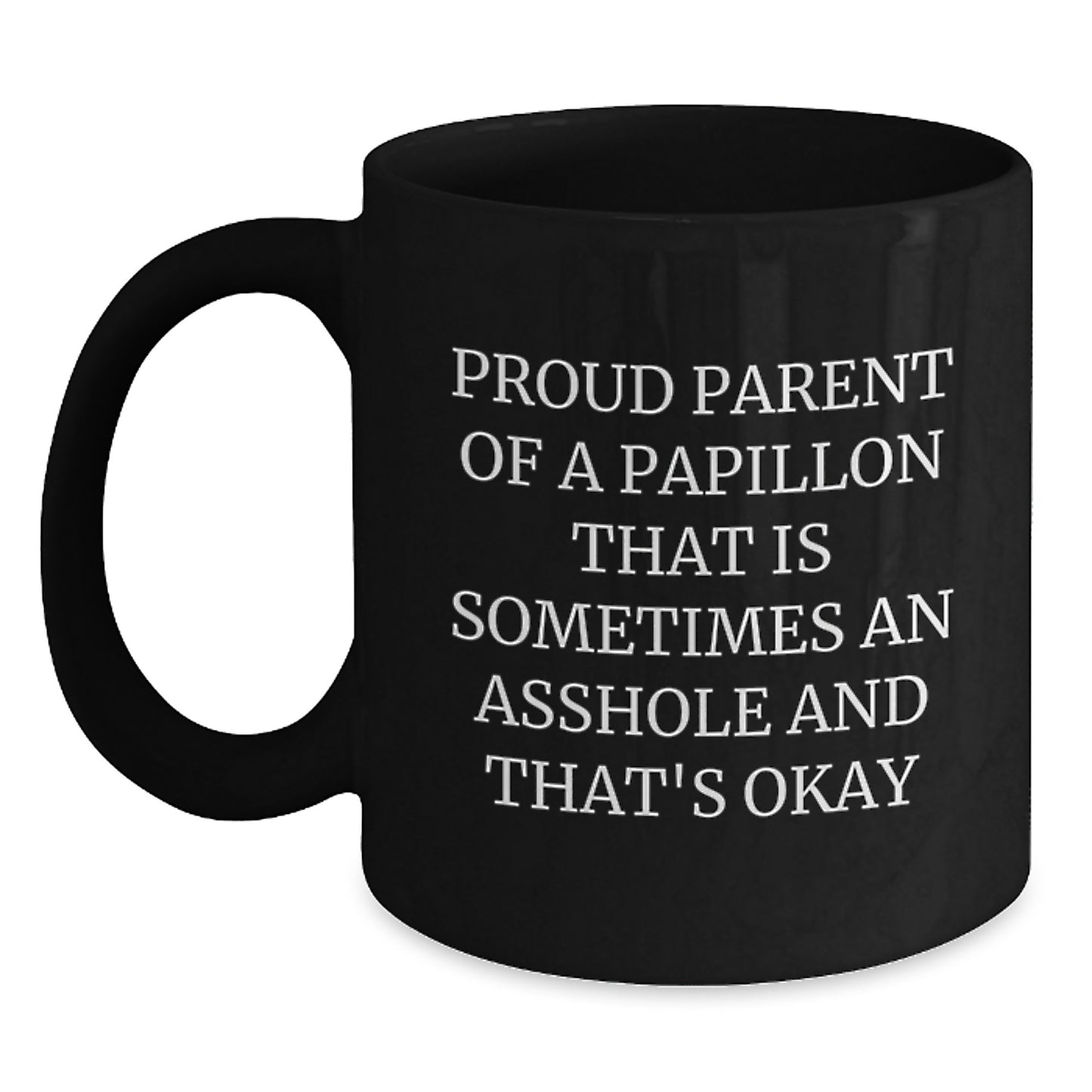Papillon Dog Parent Funny Quote Graduation Unique Gifts for Men from Friends, Black Coffee Mug, Proud Parent Of A Papillon That Is Sometimes An Asshole - Main