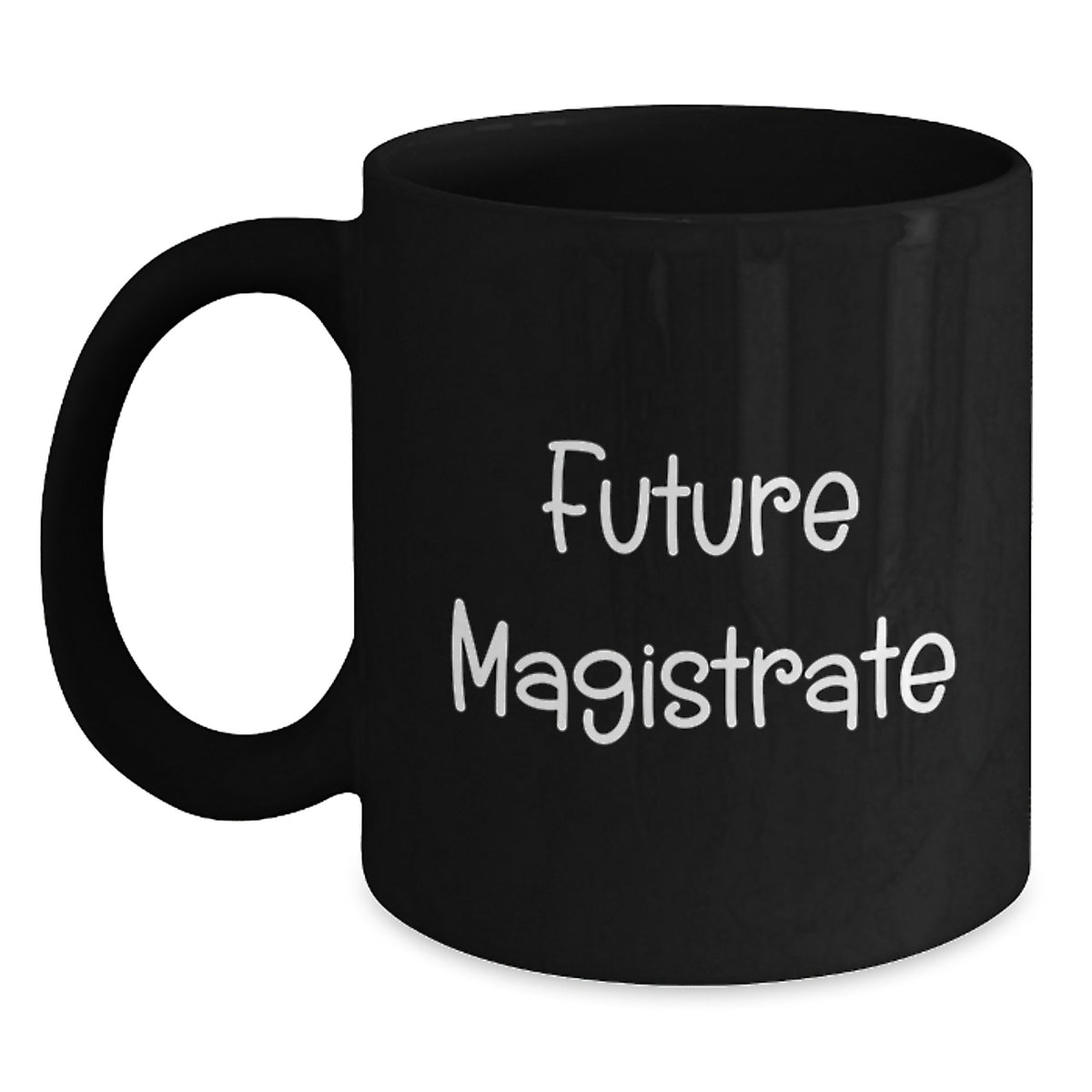 Funny Future Magistrate Quote Black Coffee Mug Gifts from Friends to Magistrate, Birthday Unique Gifts, Black Coffee Mug - Main