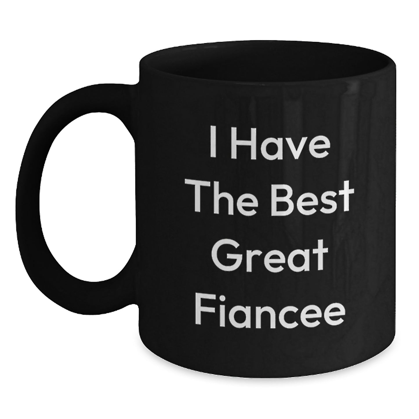 Funny Fiancee Gifts from Men, Inspirational Coffee Mug for Graduation Unique Gifts, I Have The Best Great Fiancee Quote Black Coffee Mug - Main