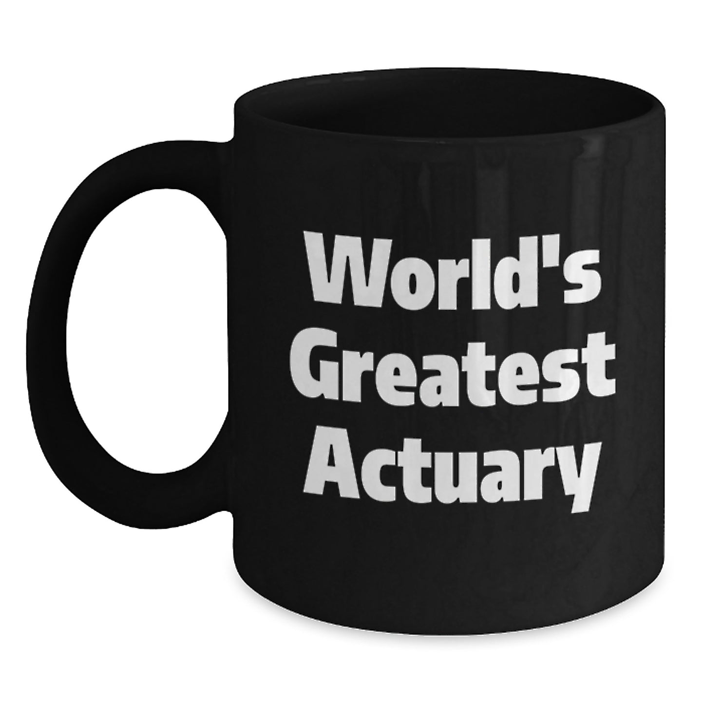 World's Greatest Actuary Funny Quote Black Coffee Mug Gifts from Family to Actuary for Mother's Day - Main