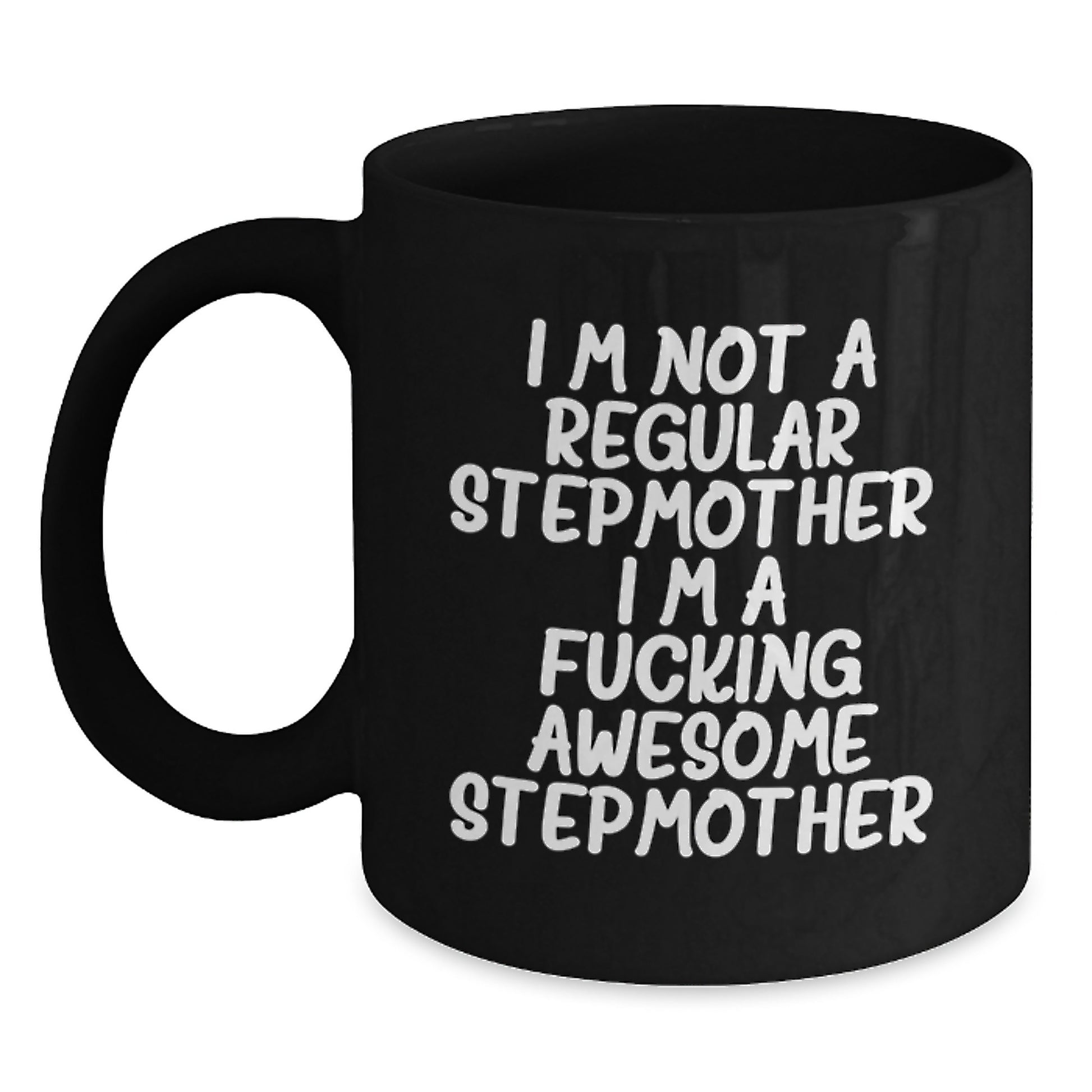 Funny Stepmother Gifts for Her, Stepmother Black Coffee Mug, Birthday Unique Gifts from Friends and Family, 'I'm Not A Regular Stepmother. I'm A F--king Awesome Stepmother.' Quote Mug - Main