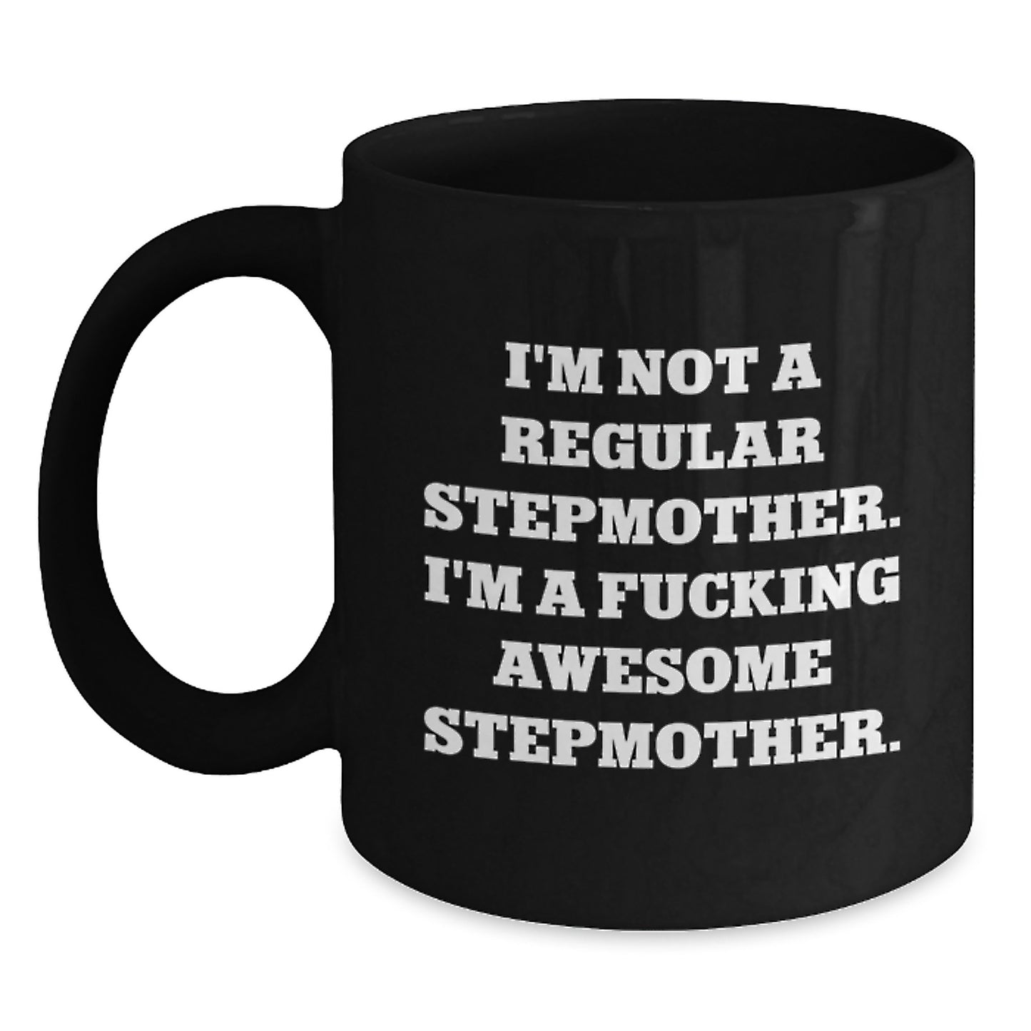 Funny Stepmother Gifts from Men to Women - Stepmom Coffee Mug, I'm Not A Regular Stepmother. I'm A F--king Awesome Stepmother., Birthday Unique Gift Ideas for Stepmother - Main