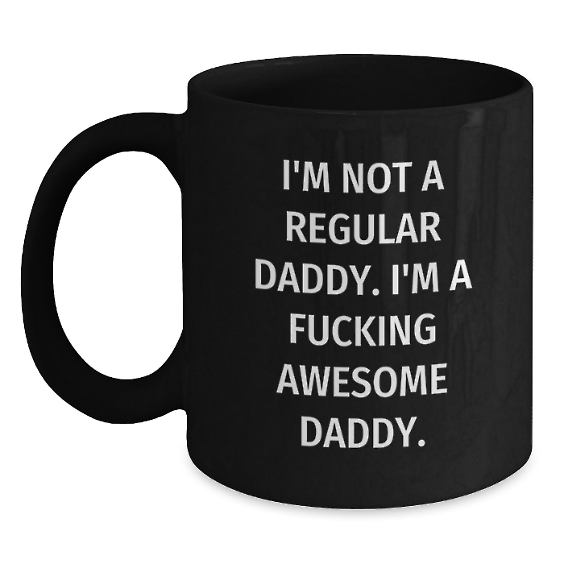Funny Daddy Gifts for Men, Black Coffee Mug Quote, I'm Not A Regular Daddy. I'm A F--king Awesome Daddy. - Graduation Unique Gifts from Family - Main