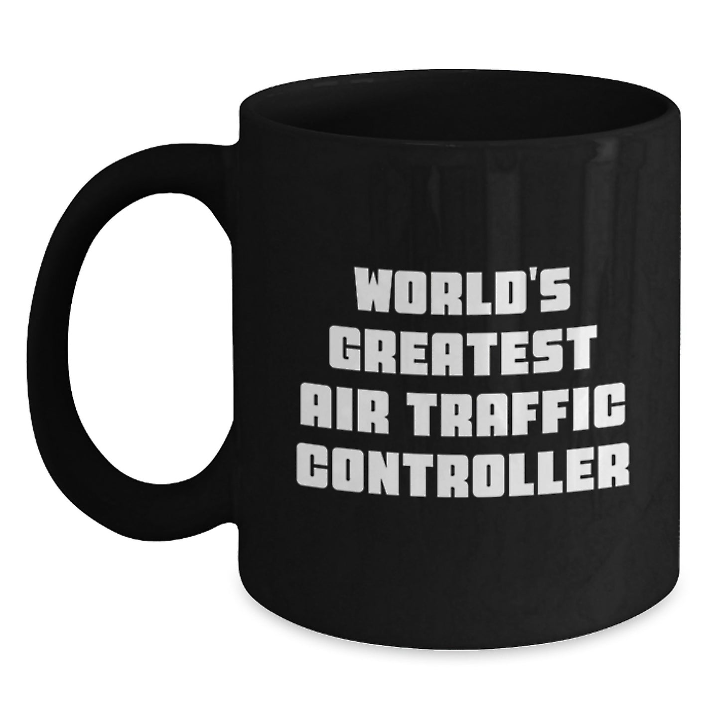 Funny Air Traffic Controller Quotes Gifts from Friends for World's Greatest Air Traffic Controller Black Coffee Mug Graduation Unique - Main