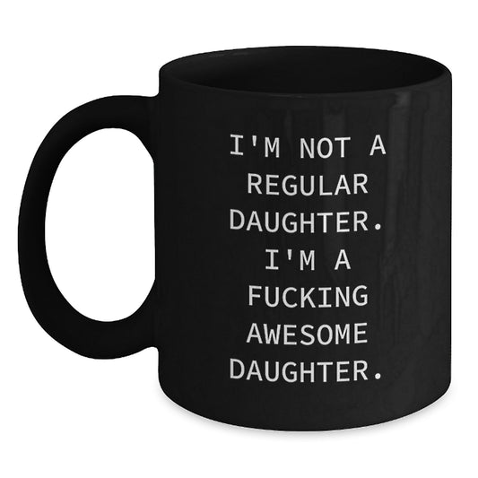 Funny Daughter Gifts for Her, Birthday Unique Mugs for Women, 'I'm Not A Regular Daughter. I'm A F--king Awesome Daughter.' Quote Ceramic Mug, Gifts from Mom, Dad, Family, Friends, Coworkers - Main
