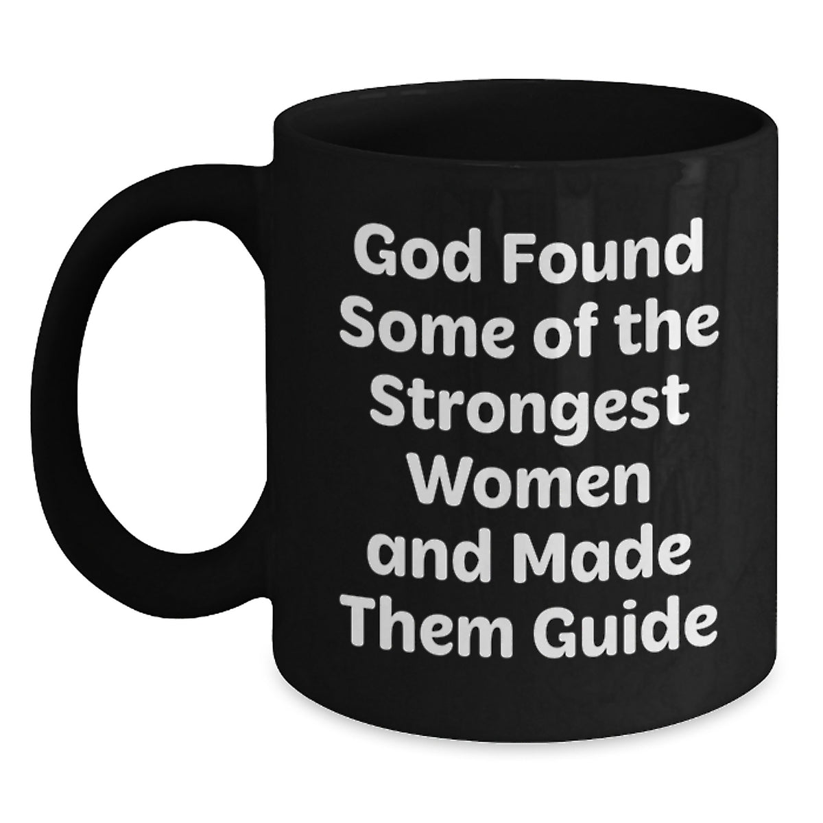 Funny Guide Gifts from Men - Birthday Unique Gifts for Women Black Coffee Mug - God Found Some Of The Strongest Women And Made Them Guide - Main