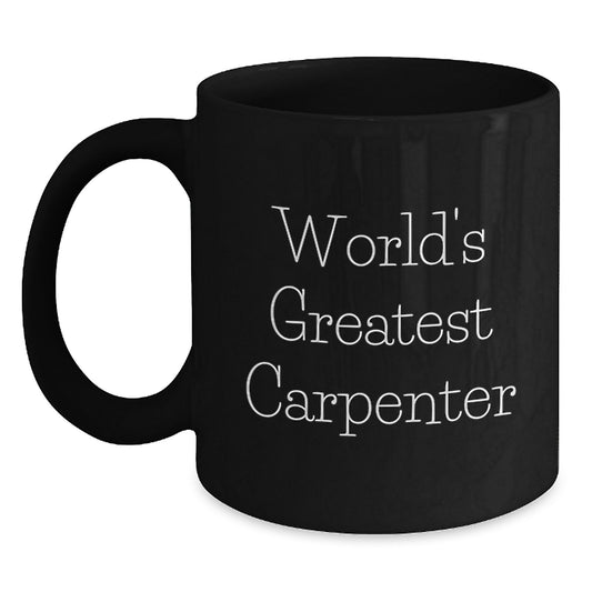 Cute World's Greatest Carpenter Funny Coffee Mug Gifts for Carpenter Dad from Men on Father's Day - Main