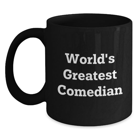 Gifts from Friends for World's Greatest Comedian Funny Quotes Black Coffee Mug, Comedian Unique Gifts for Mom on Mother's Day - Main