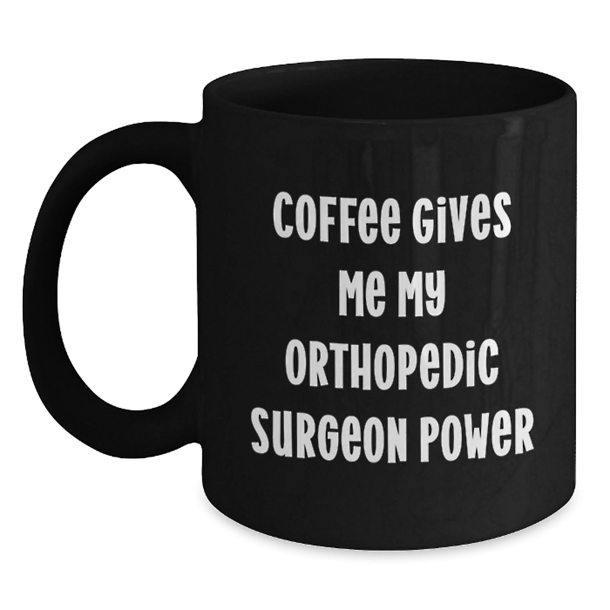 Funny Orthopedic Surgeon Gifts for Him, Black Coffee Mug, 'Coffee Gives Me My Orthopedic Surgeon Power' Quote, Graduation Unique Gifts from Friends and Family - Main