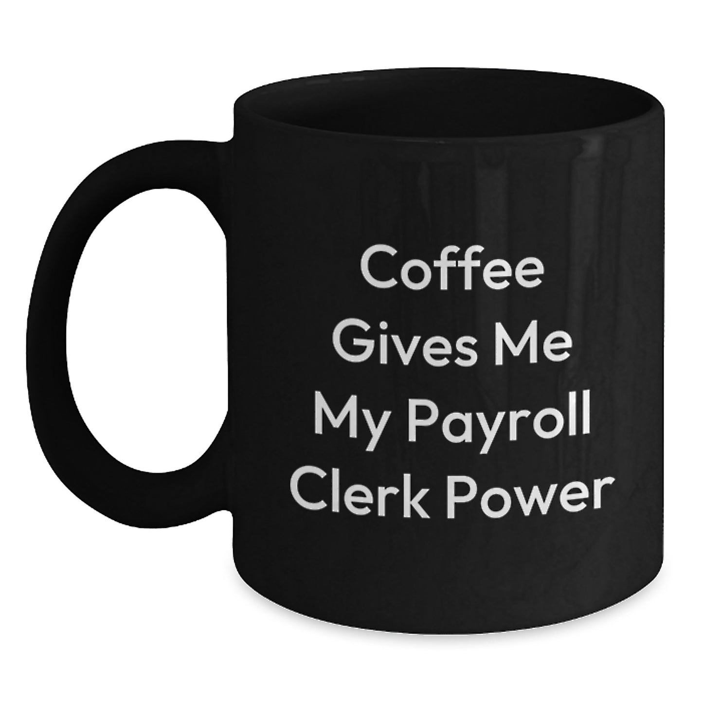 Funny Payroll Clerk Gifts from Friends to Payroll Clerk Men, Black Coffee Mug for Payroll Clerk Graduation Unique Gifts, Coffee Gives Me My Payroll Clerk Power - Main
