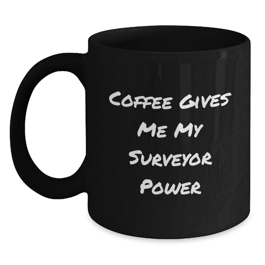 Funny Surveyor Gifts for Men and Friends, Black Coffee Mug with 'Coffee Gives Me My Surveyor Power', Unique Graduation Unique Gifts from Family - Main