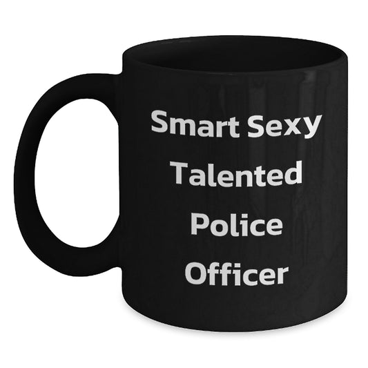 Funny Police Officer Birthday Unique Gifts from Men to Police Officers - Smart Sexy Talented Police Officer Quotes on Black Coffee Mug - Main