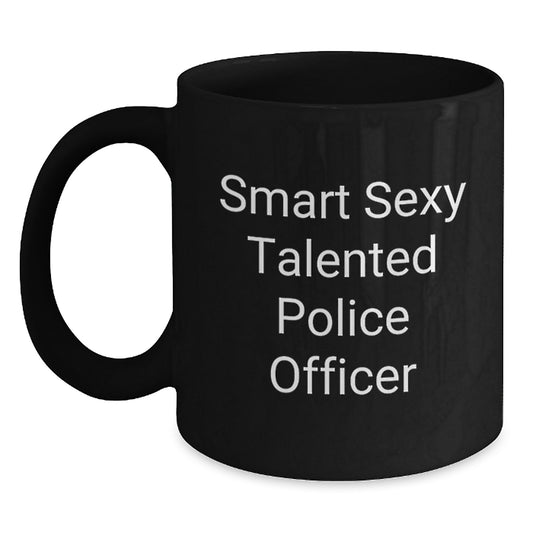 Smart Sexy Talented Police Officer Funny Birthday Unique Gifts for Police Officers from Friends Black Coffee Mug - Main