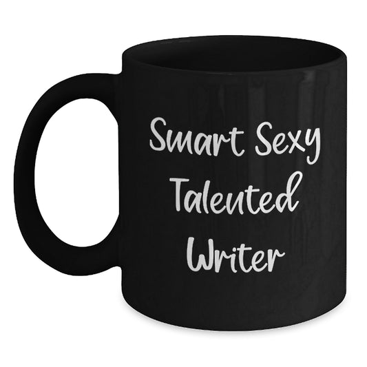Smart Sexy Talented Writer Birthday Unique Gift Funny Quote Black Coffee Mug for Him or Her - Main