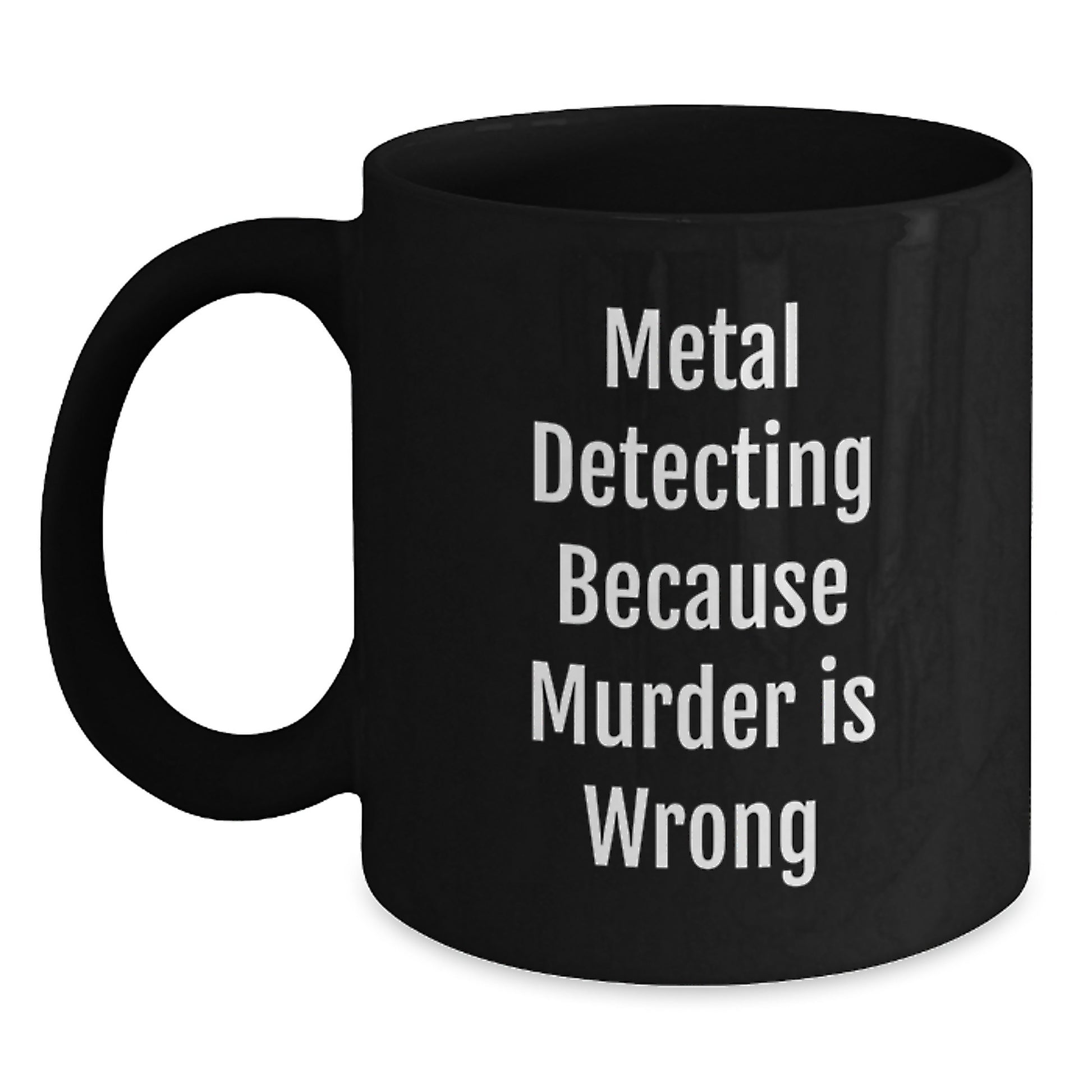 Metal Detecting Gift for Him Funny Coffee Mug - Metal Detecting Enthusiast Birthday Unique Gift from Friends, Black Ceramic 11oz/15oz Cup with Metal Detecting Quote - Main