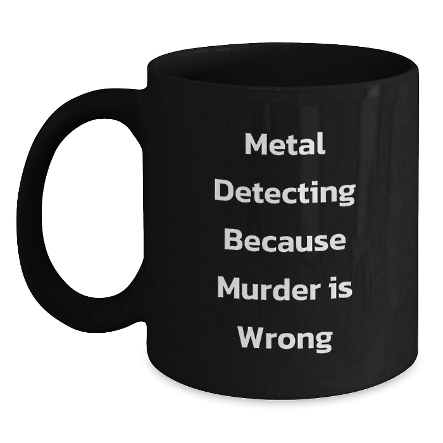 Metal Detecting Humor Black Coffee Mug, Funny Gift for Metal Detecting Enthusiasts, Birthday Unique Gifts from Friends to Family, Metal Detecting Quote - Main