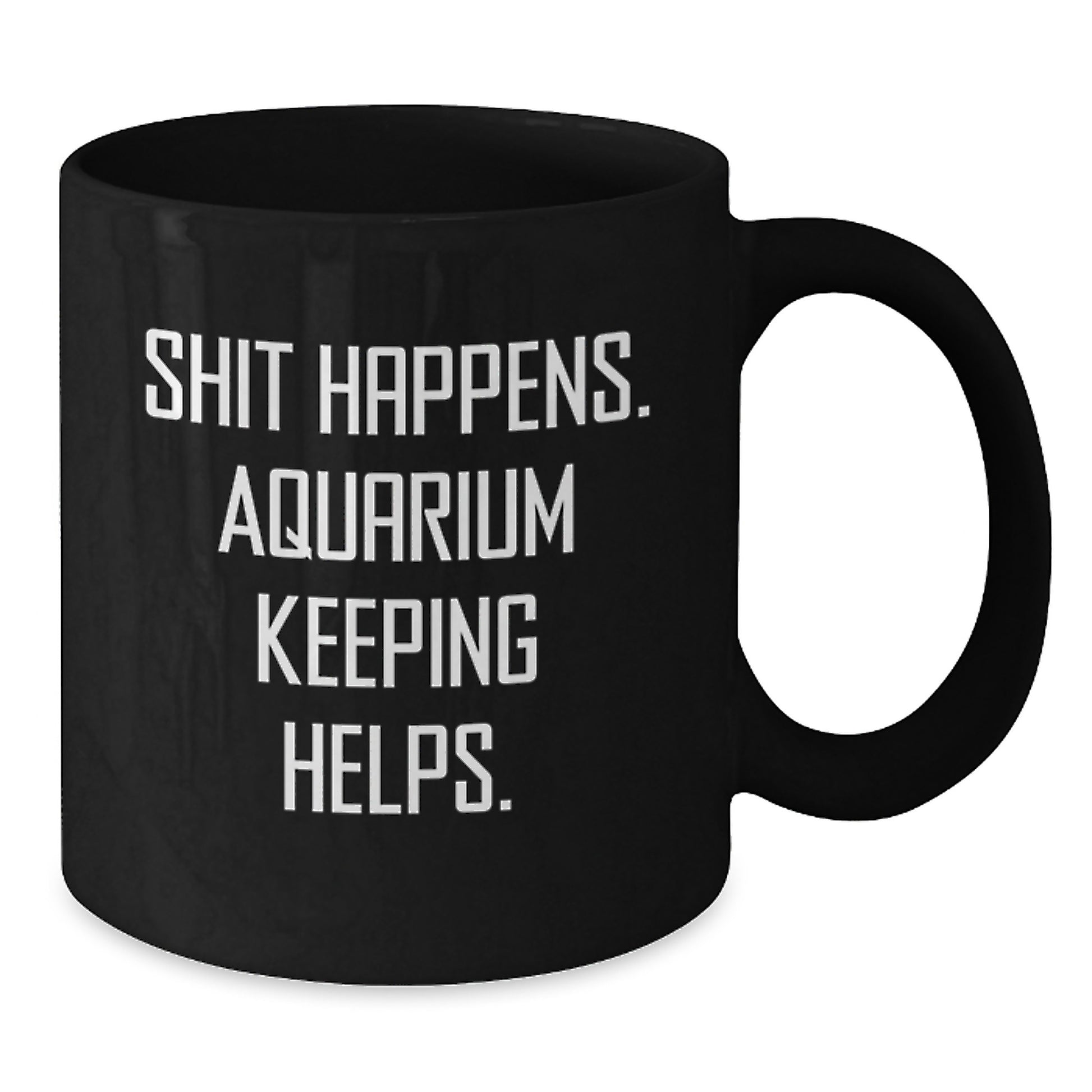 Funny Aquarium Keeping Black Coffee Mug Gifts from Friends for Graduation - 'Shit Happens. Aquarium Keeping Helps.' - Additional