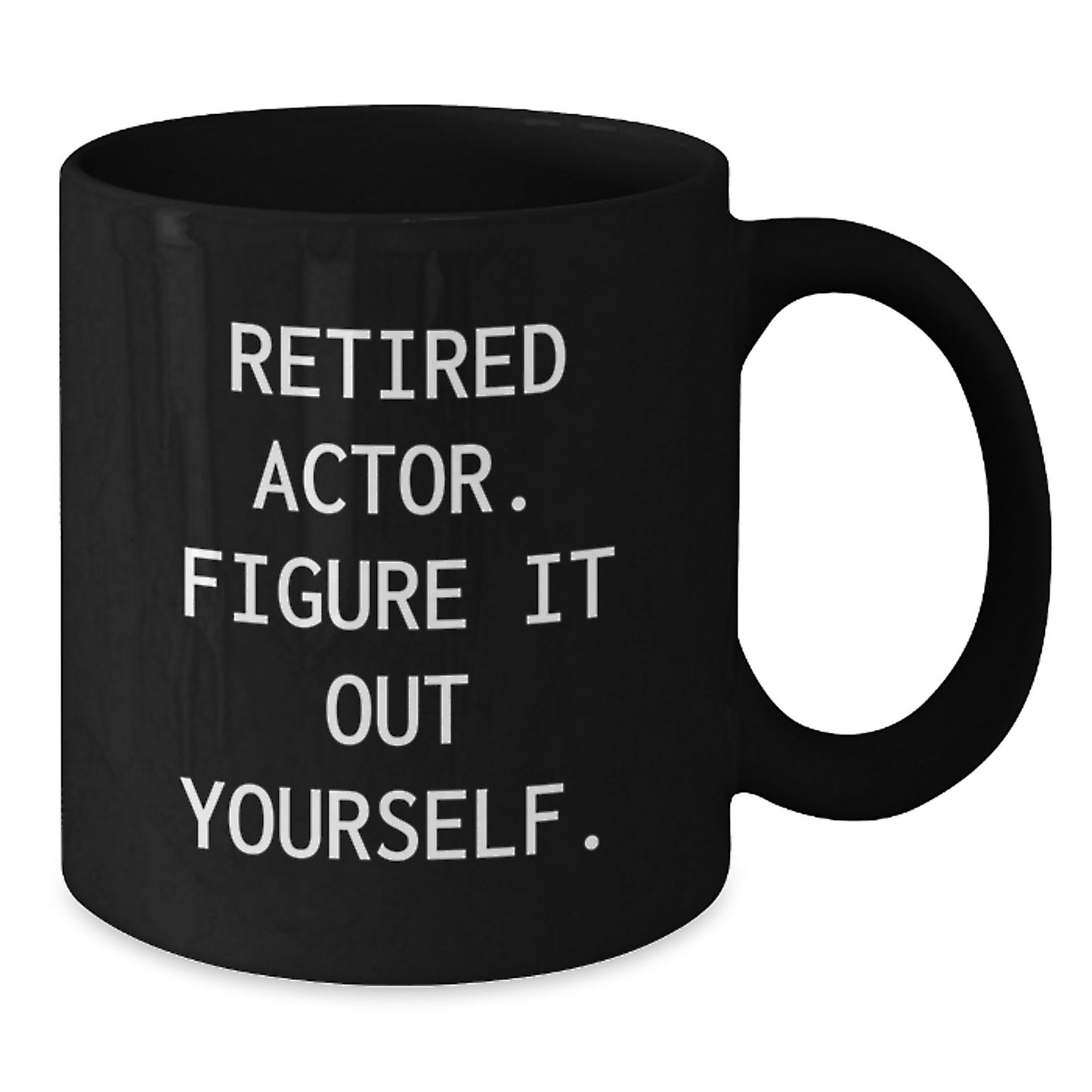 Funny Actor Gifts from Friends to Men Actor for Graduation Unique Black Coffee Mug - Retired Actor Figure It Out Yourself - Additional