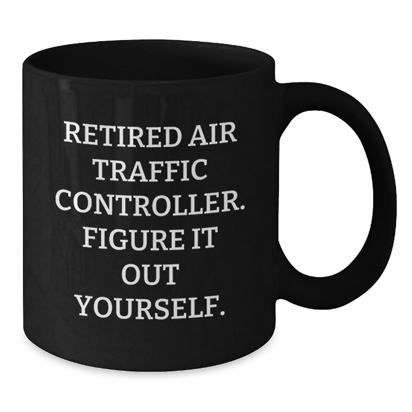 Funny Air Traffic Controller Gift for Men and Women, Black Coffee Mug with Inspirational Quote 'Figure It Out Yourself' from Friends and Family for Graduation - Additional