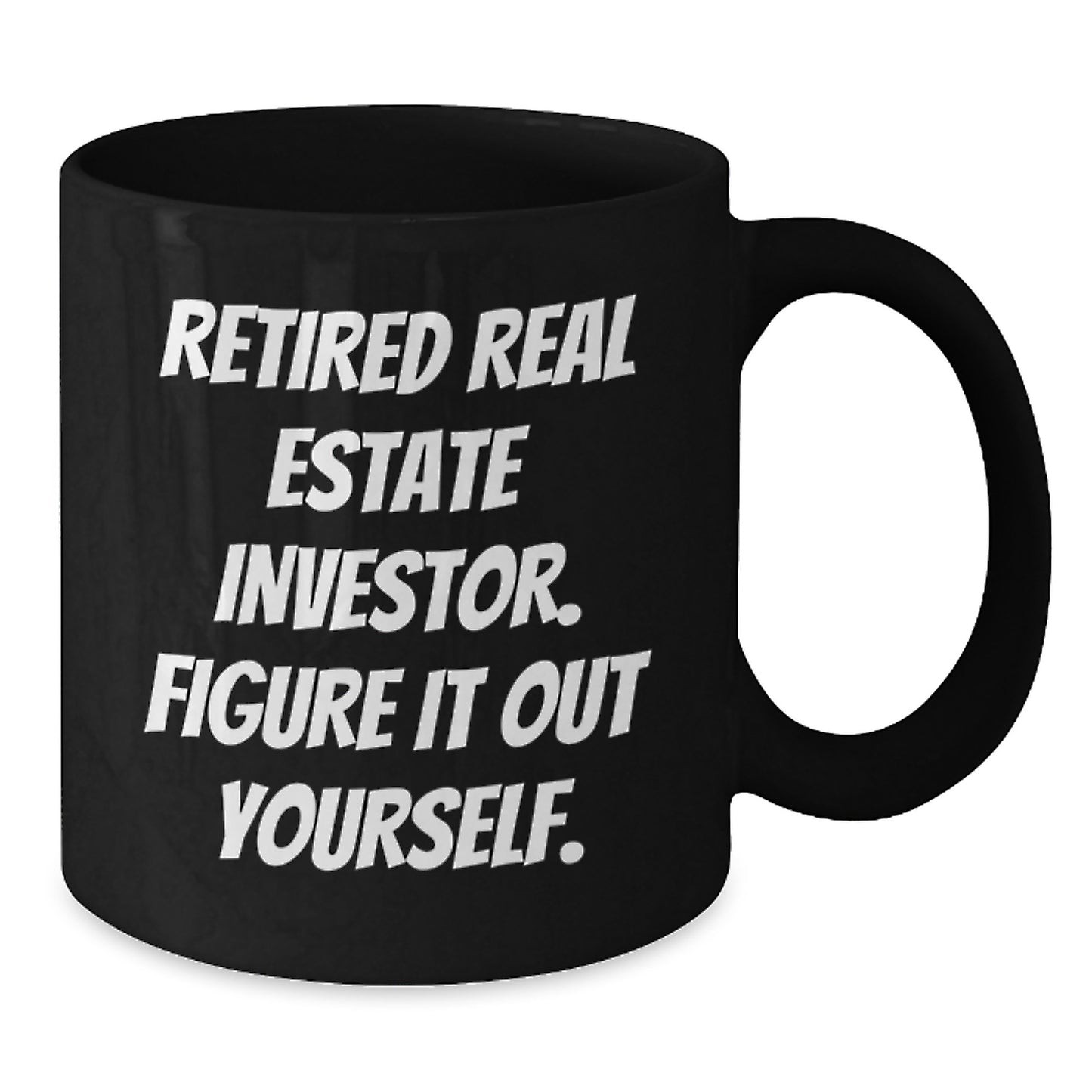 Funny Real Estate Investor Graduation Unique Gifts Gifts from Family - 'Figure It Out Yourself' Black Coffee Mug for Men Women Friends Coworkers Family - Additional
