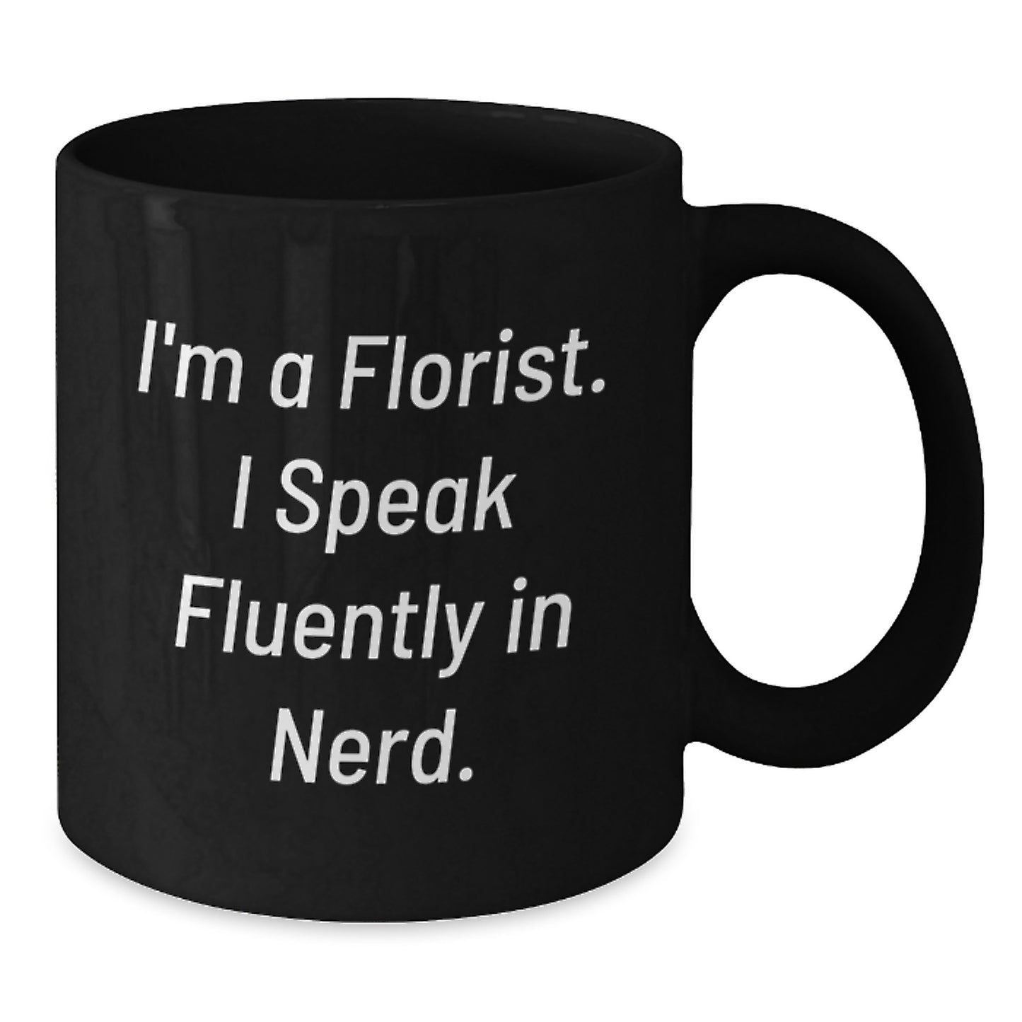 Funny Florist Gifts for Him from Friends - Black Coffee Mug, I'm A Florist. I Speak Fluently In genius., Birthday Unique - Additional