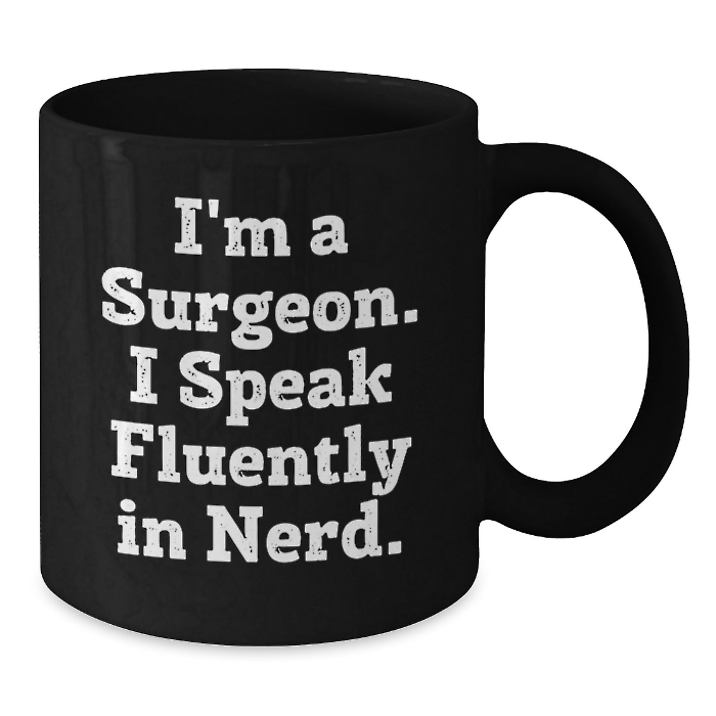 Surgeon Gifts from Family - Funny Black Coffee Mug for Graduation, I'm A Surgeon. I Speak Fluently In genius. Gifts for Men or Women - Additional