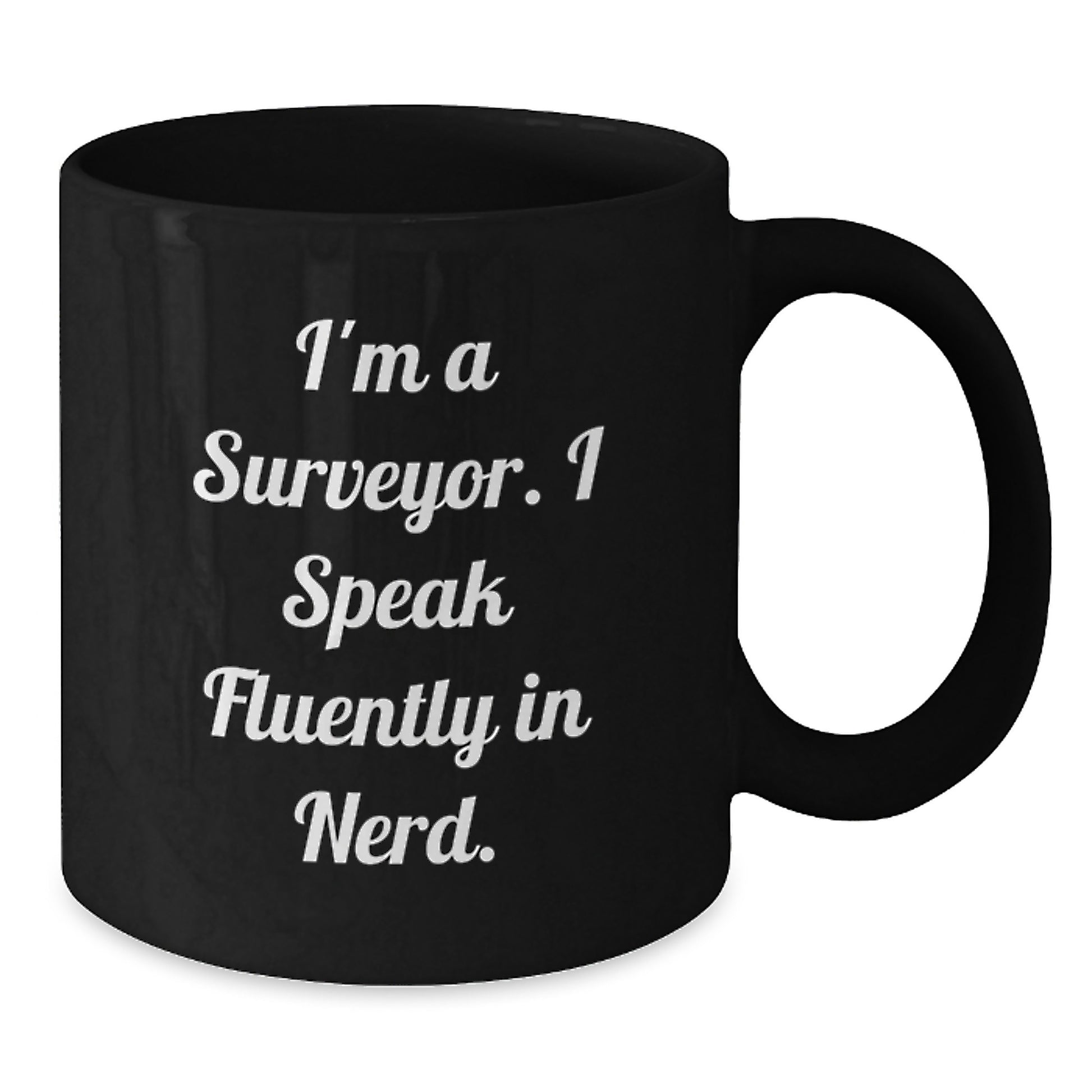 Funny Surveyor Mug Gifts for Graduation from Friends, Perfect for Surveyor Grad, 'I'm A Surveyor. I Speak Fluently In genius.' Black Coffee Mug, 11oz or 15oz, Microwave and Dishwasher Safe - Additional