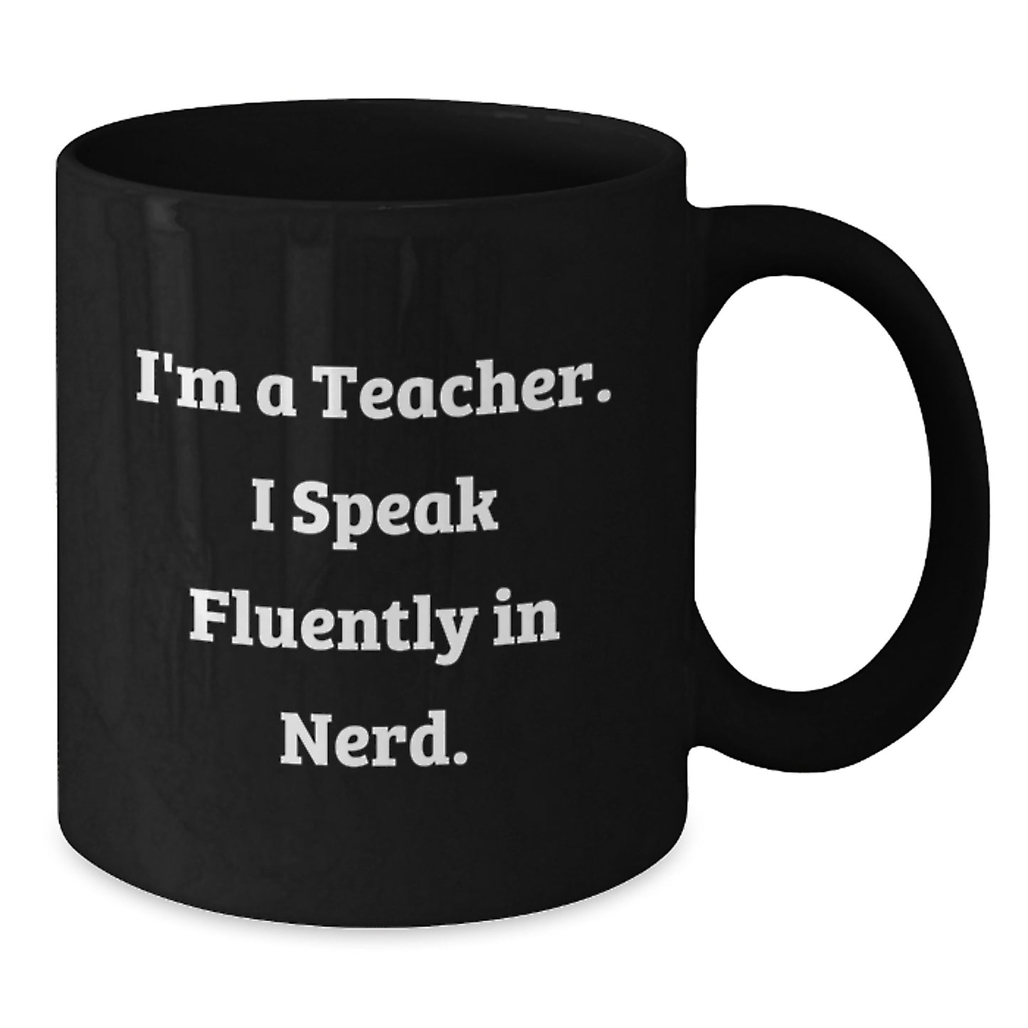 Funny Teacher Gifts from Friends - I'm A Teacher. I Speak Fluently In genius. Black Coffee Mug for Graduation Unique Gifts - Additional