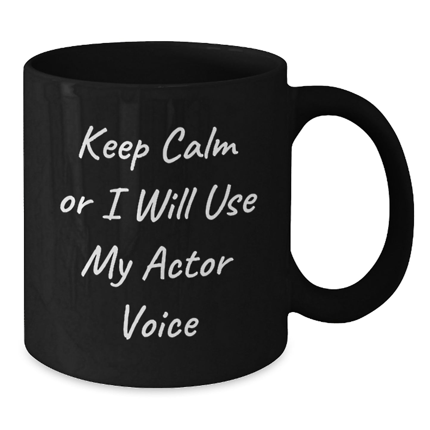 Funny Actor Gifts for Mom from Men Unique Black Coffee Mugs Keep Calm Or I Will Use My Actor Voice - Additional