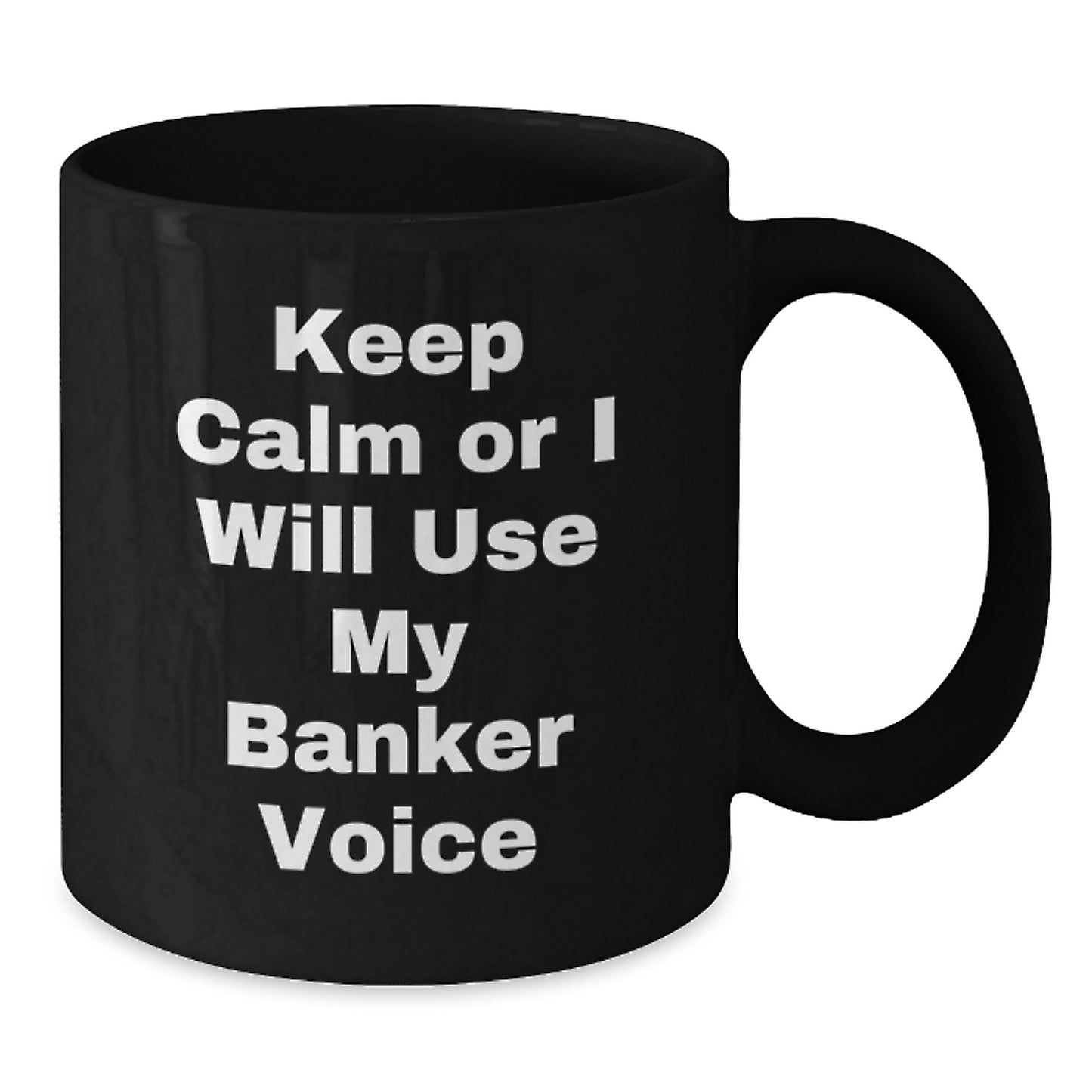 Funny Banker Gifts from Men to Women, Unique Black Coffee Mugs for Banker, Keep Calm Or I Will Use My Banker Voice - Additional