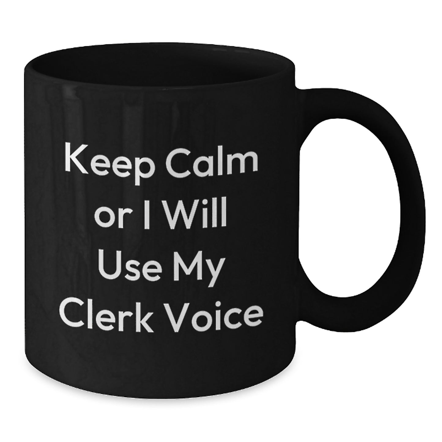 Funny Clerk Gifts from Friends, Birthday Unique Mugs for Men - Keep Calm Or I Will Use My Clerk Voice Black Coffee Mug, 11oz or 15oz Ceramic, Microwave and Dishwasher Safe - Additional