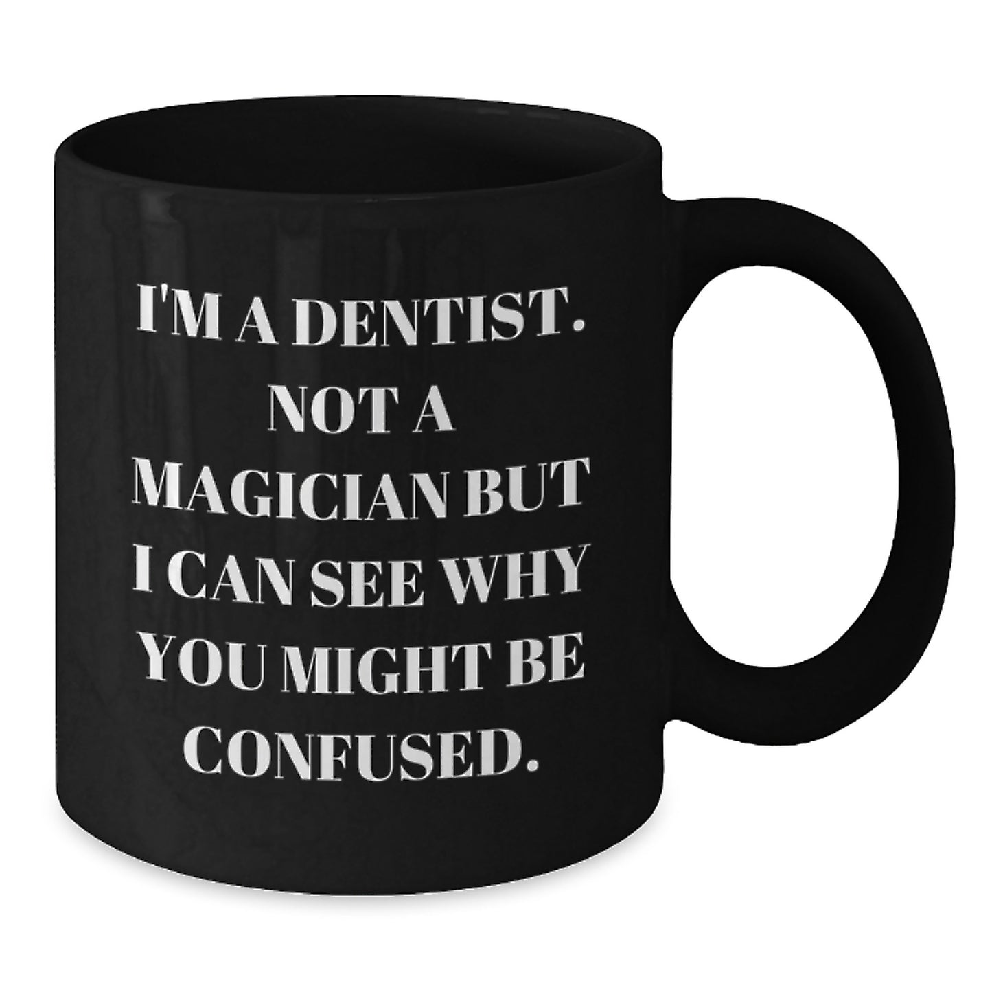 Funny Dentist Gifts for Men, Black Coffee Mug with 'I'm A Dentist. Not A Magician But I Can See Why You Might Be Confused.', Unique Graduation Gifts from Friends and Family - Additional